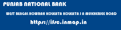 PUNJAB NATIONAL BANK  WEST BENGAL HOWRAH KOLKATA KOLKATA J N MUKHERJEE ROAD  ifsc code